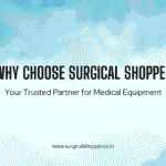 Why Choose Surgicalshoppe – Your Trusted Partner for Medical Equipment